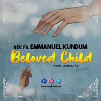 Listen and Download Beloved Child by Rev. Fr. Emmanuel Kundum (Music Made in TFE)